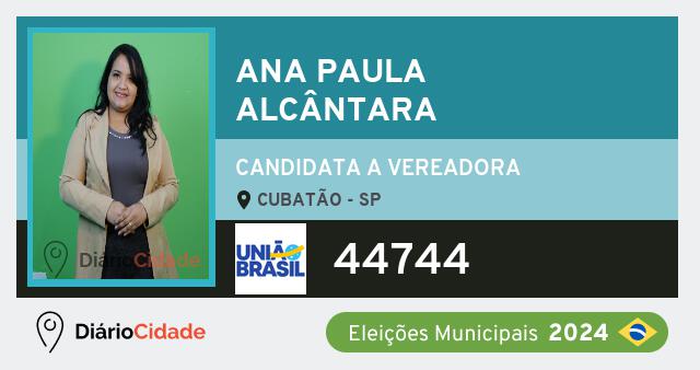 Santinho de Ana Paula Alcântara ( 44744 ), candidato a Vereador em Cubatão - SP, nas Eleições 2024