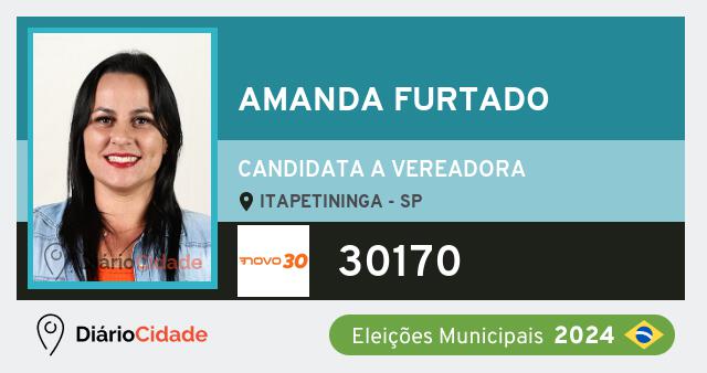 Santinho de Amanda Furtado ( 30170 ), candidato a Vereador em Itapetininga - SP, nas Eleições 2024